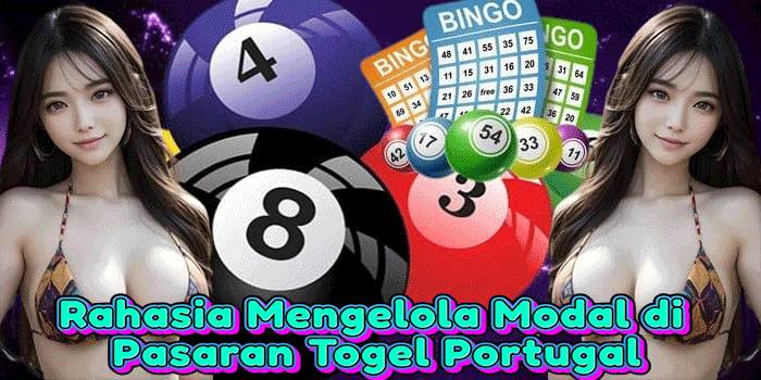 Rahasia Mengelola Modal di Pasaran Togel Portugal