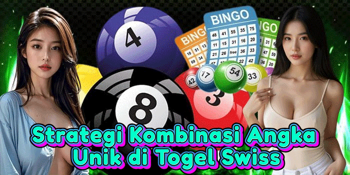 Strategi Kombinasi Angka Unik di Togel Swiss