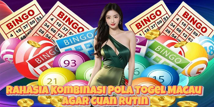 Rahasia Kombinasi Pola Togel Macau Agar Cuan Rutin